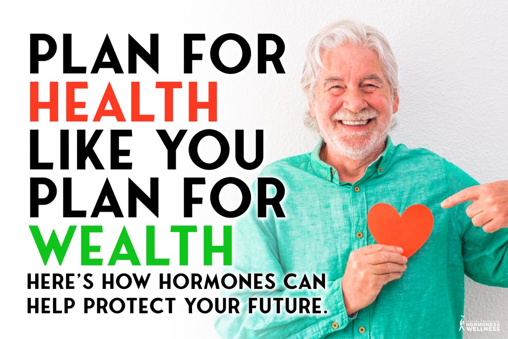 Plan For Health Like You Plan For Wealth: How Hormones Can Help